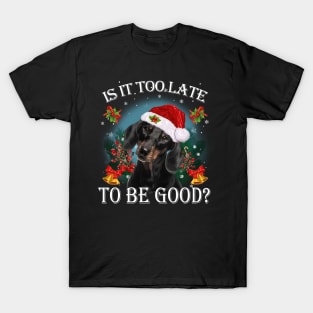 Santa Dachshund Christmas Is It Too Late To Be Good T-Shirt